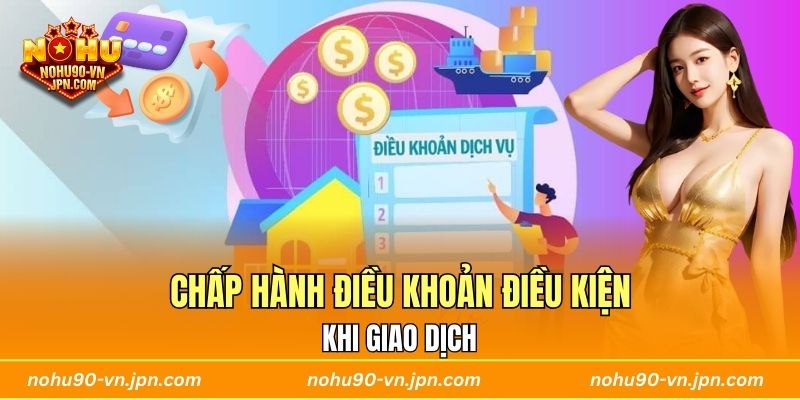 Chấp hành điều khoản điều kiện Nohu90 khi giao dịch