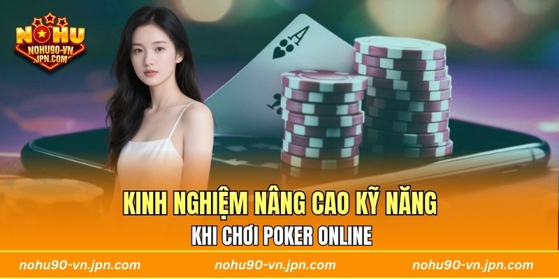 Kinh nghiệm nâng cao kỹ năng khi chơi Poker online
