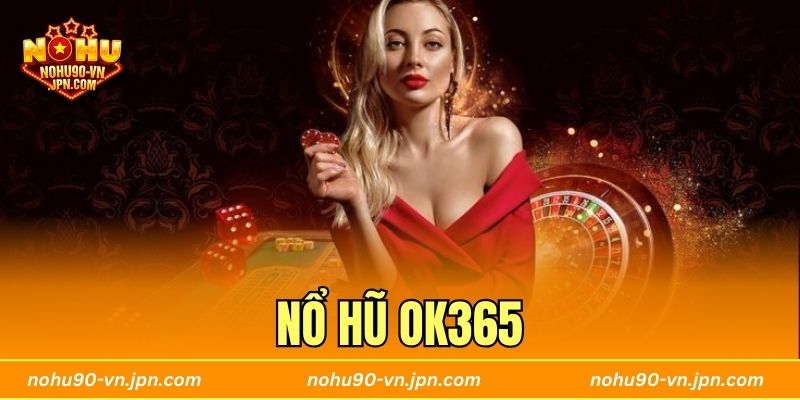 Nổ Hũ Ok365 - Săn Thưởng Chuẩn Hiện Đại Tại Nohu90